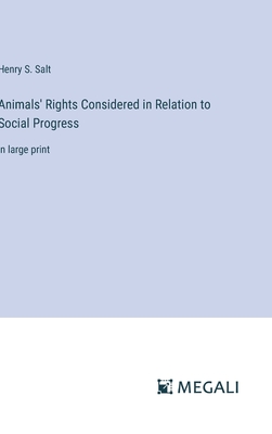 Animals' Rights Considered in Relation to Social Progress: in large print - Salt, Henry S