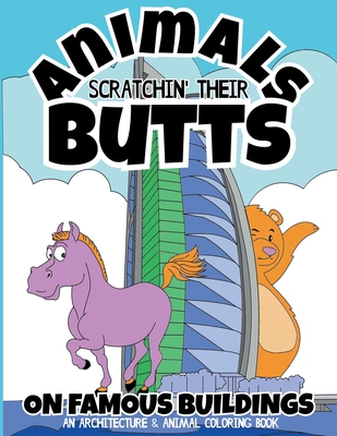 Animals Scratchin' Their Butts On Famous Buildings: An Animal & Architecture Coloring Book - Squid, Albert B