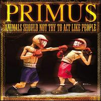 Animals Should Not Try to Act Like People - Primus