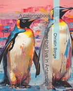 Animals that live in Antarctica: A coloringbook