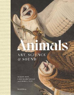 Animals: The Book of the British Library Exhibition - Roy, Malini (Editor), and Sharp Jones, Cam (Editor), and Tipp, Cheryl (Editor)