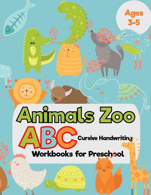 Animals Zoo: ABC Cursive Handwriting Workbooks for Preschool: (Tracing Alphabet Books for Kids) - I Lover Handwriting