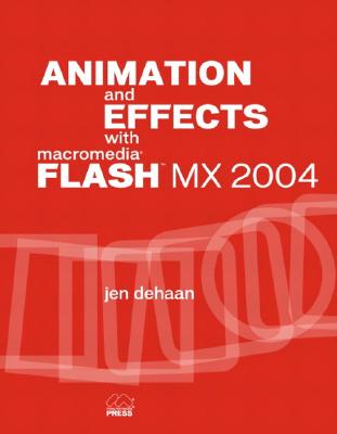Animation and Effects with Macromedia Flash MX 2004 - deHaan, Jen