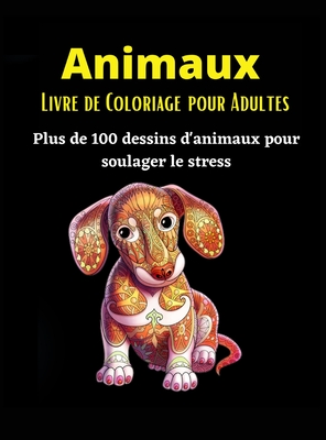 Animaux Livre de Coloriage Pour Adultes: Plus de 100 dessins d'animaux anti-stress- Un livre de coloriage g?nial pour les adultes - Rafferty, Daria