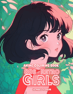 Anime Coloring Book: 80s Retro Girls Fashion Style: Color Your Way Back to the 80s: An Anime Coloring Book Featuring Retro Girls' Fashion Styles