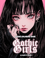 Anime Coloring Book: Gothic Anime Girls Coloring Pages for Teens and Adults: A Coloring Journey for Teens and Adults to Illuminate the Elegance of Darkness