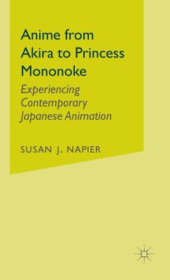 Anime from Akira to Princess Mononoke: Experiencing Contemporary Japanese Animation - Napier, S