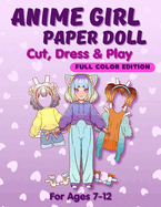 Anime Girl Paper Doll: Cut, Dress & Play. Full Color Edition For Ages 7-12