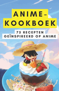 Anime-kookboek: 75 recepten genspireerd op anime