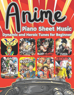 Anime Piano Sheet Music: Dynamic and Heroic Tunes for Beginners