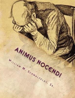 Animus Nocendi: "Intent to Harm" - Schmalfeldt Sr, William M