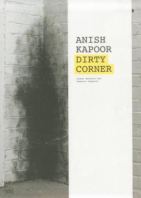 Anish Kapoor: Dirty Corner - Mercurio, Gianni, and Paparoni, Demetrio