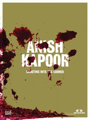 Anish Kapoor: Shooting Into the Corner - Kapoor, Anish, and Noever, Peter (Editor), and Acconci, Vito