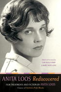 Anita Loos Rediscovered: Film Treatments and Fiction by Anita Loos, Creator of Gentlemen Prefer Blondes