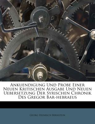 Ankuendigung Und Probe Einer Neuen Kritischen Ausgabe Und Neuen Uebersetzung Der Syrischen Chronik Des Gregor Bar-Hebraeus - Bernstein, Georg Heinrich