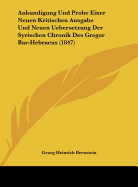 Ankundigung Und Probe Einer Neuen Kritischen Ausgabe Und Neuen Uebersetzung Der Syrischen Chronik Des Gregor Bar-Hebraeus (1847) - Bernstein, Georg Heinrich