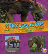 Ankylosaurus and Other Armored Dinosaurs: The Need-To-Know Facts