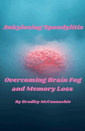 Ankylosing Spondylitis Overcoming Brain Fog and Memory Loss