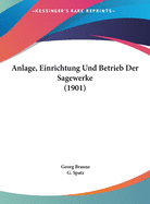 Anlage, Einrichtung Und Betrieb Der Sagewerke (1901)