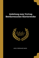 Anleitung Zum Vortrag Beethovenscher Klavierwerke