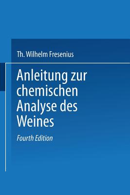 Anleitung Zur Chemischen Analyse Des Weines - Fresenius, Wilhelm, and Gr?nhut, L, and Borgmann, Eugen