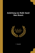 Anleitung zur Kalk-Sand-Bau-Kunst.