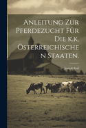 Anleitung Zur Pferdezucht Fur Die K.K. Osterreichischen Staaten.