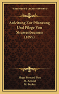 Anleitung Zur Pflanzung Und Pflege Von Strassenbaumen (1895)