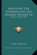 Anleitung Zur Vorbereitung Auf Homers Odyssee V2: Gesang VII-XII (1891) - Hentze, Carl