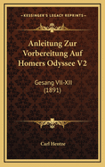 Anleitung Zur Vorbereitung Auf Homers Odyssee V2: Gesang VII-XII (1891)