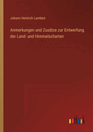 Anmerkungen Und Zusatze Zur Entwerfung Der Land- Und Himmelscharten