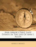 Ann Arbor's First Lady Events in the Life of Ann I. Allen