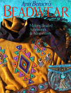 Ann Benson's Beadwear: Making Beaded Accessories and Adornments - Benson, Ann