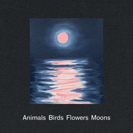 Ann Craven: Animals, Birds, Flowers, Moons