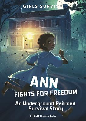 Ann Fights for Freedom: An Underground Railroad Survival Story - Shannon Smith, Nikki