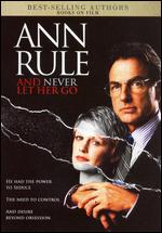 Ann Rule's And Never Let Her Go - Peter Levin