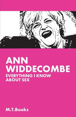 Ann Widdecombe: Everything I Know About Sex - Books, M T