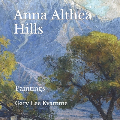 Anna Althea Hills: Paintings - Kvamme, Gary Lee