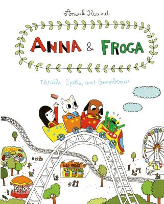 Anna and Froga: Thrills, Spills, and Gooseberries: Thrills, Spills, and Gooseberries - Ricard, Anouk, and Dascher, Helge (Translated by)