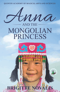 Anna and the Mongolian Princess: Quentin Academy of Magical Arts and Sciences, Volume 3