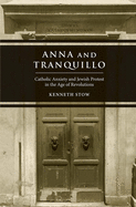 Anna and Tranquillo: Catholic Anxiety and Jewish Protest in the Age of Revolutions