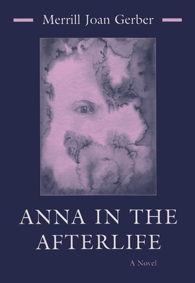 Anna in the Afterlife: A Novel - Gerber, Merrill Joan