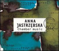 Anna Jastrzebska: Chamber music - Andrzej Gebski (violin); Andrzej Wrbel (cello); Camerata Vistula; Grzegorz Chmielewski (viola);...