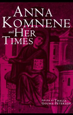 Anna Komnene and Her Times - Gouma-Peterson, Thalia (Editor)