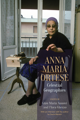 Anna Maria Ortese: Celestial Geographies - Annovi, Gian Maria (Editor), and Ghezzo, Flora (Editor)