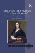 Anna Maria Van Schurman, 'The Star of Utrecht': The Educational Vision and Reception of a Savante