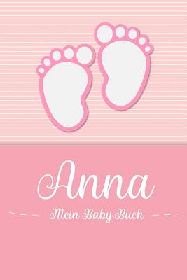 Anna - Mein Baby-Buch: Personalisiertes Baby Buch f?r Anna, als Geschenk, Tagebuch und Album, f?r Text, Bilder, Zeichnungen, Photos, ... - Baby-Buch, En Lettres