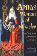 Anna: Woman of Miracles: The Story of the Grandmother of Jesus