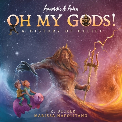 Annabelle & Aiden: OH MY GODS! A History of Belief - Becker, J R