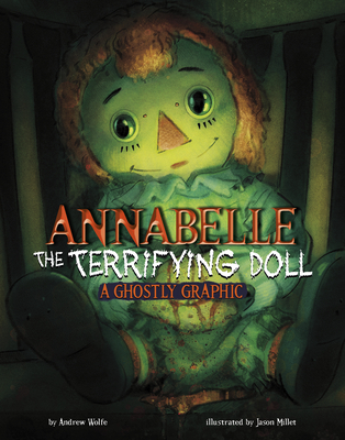 Annabelle the Terrifying Doll: A Ghostly Graphic - Wolfe, Andrew